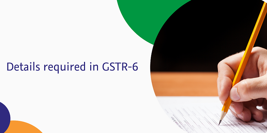 CaptainBiz: details required in gstr-6