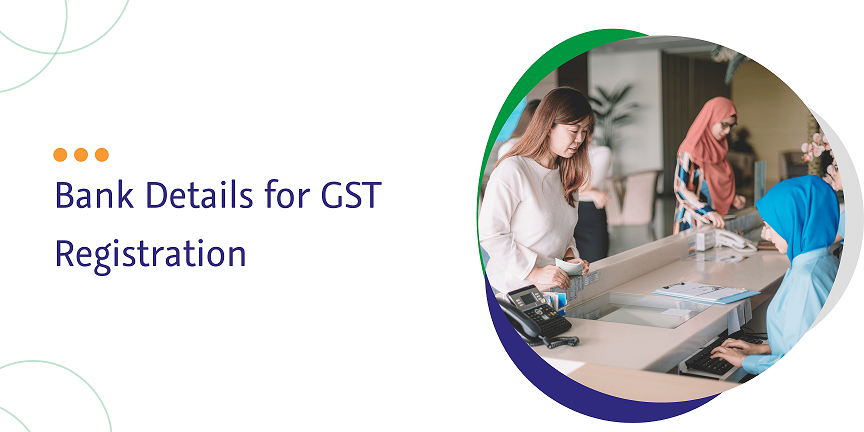 Bank Details for GST Registration & Rule 10A