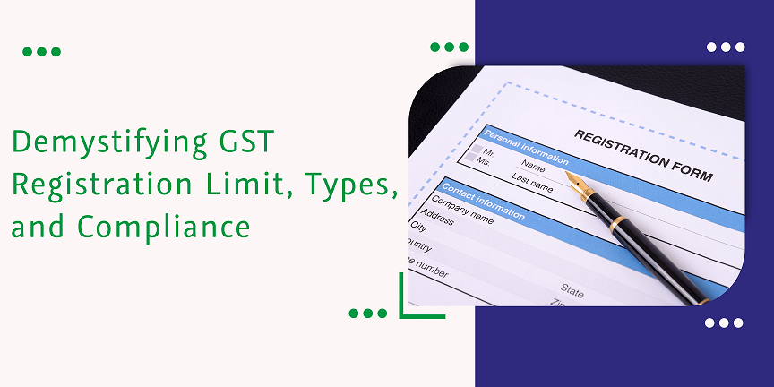 CaptainBiz: Demystifying GST Registration Limit, Types, and Compliance
