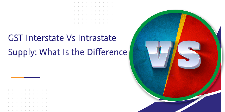 CaptainBiz: gst interstate vs intrastate supply what is the difference