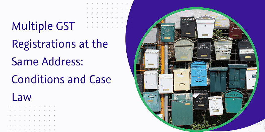 CaptainBiz: Multiple GST Registrations at the Same Address: Conditions and Case Law