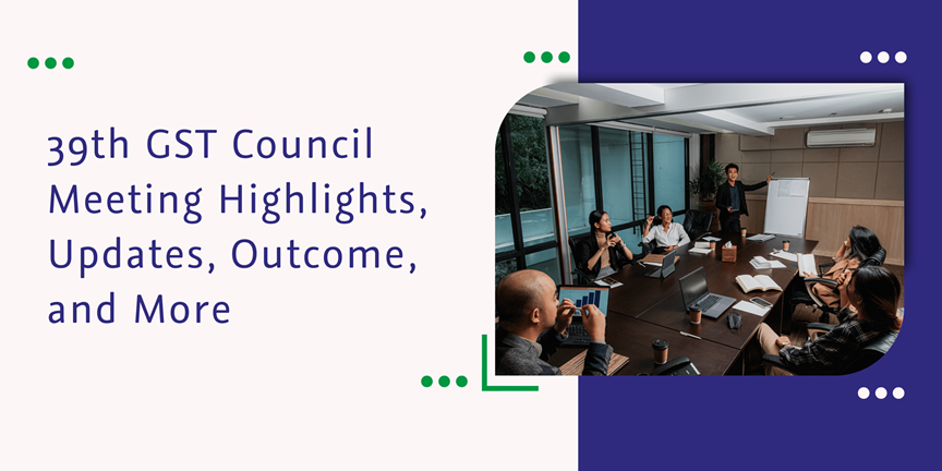CaptainBiz: 39th GST Council Meeting Highlights, Updates, Outcome, and More