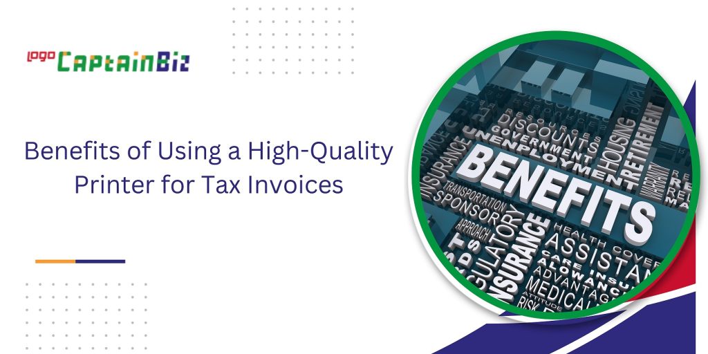 CaptainBiz:Benefits of Using a High-Quality Printer for Tax Invoices