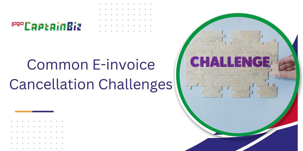 CaptainBiz: Common E-invoice Cancellation Challenges