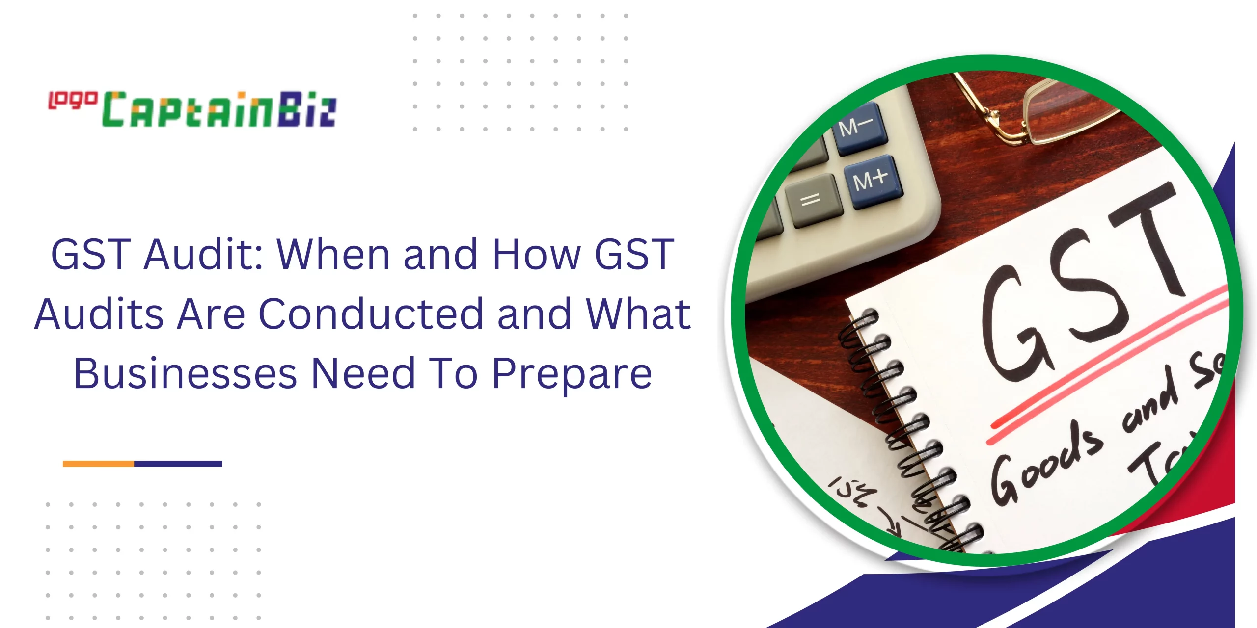 CaptainBiz: GST Audit: When and How GST Audits Are Conducted and What Businesses Need To Prepare