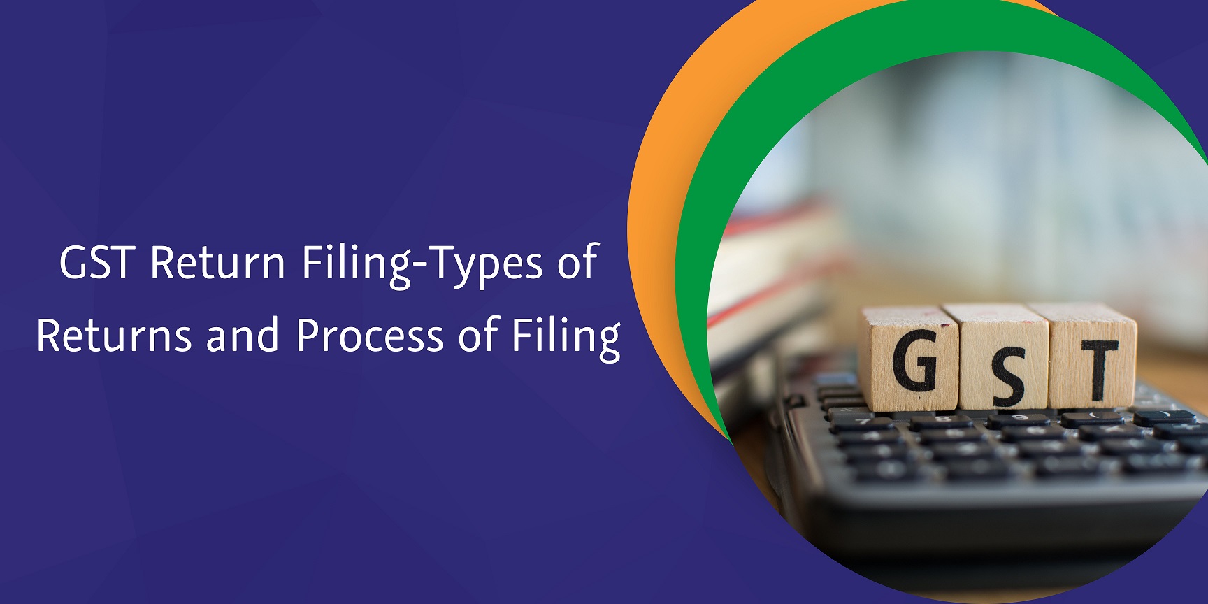 CaptainBiz: GST Return Filing-Types of Returns and Process of Filing