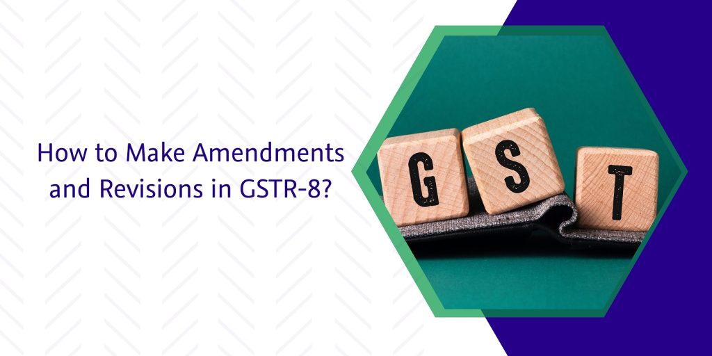 CaptainBiz:How to Make Amendments and Revisions in GSTR-8