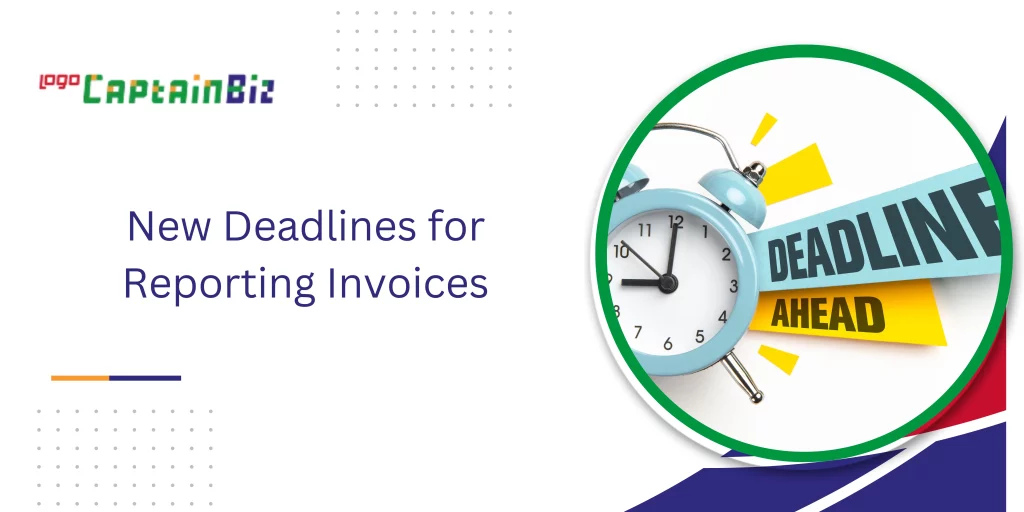 CaptainBiz: New Deadlines for Reporting Invoices