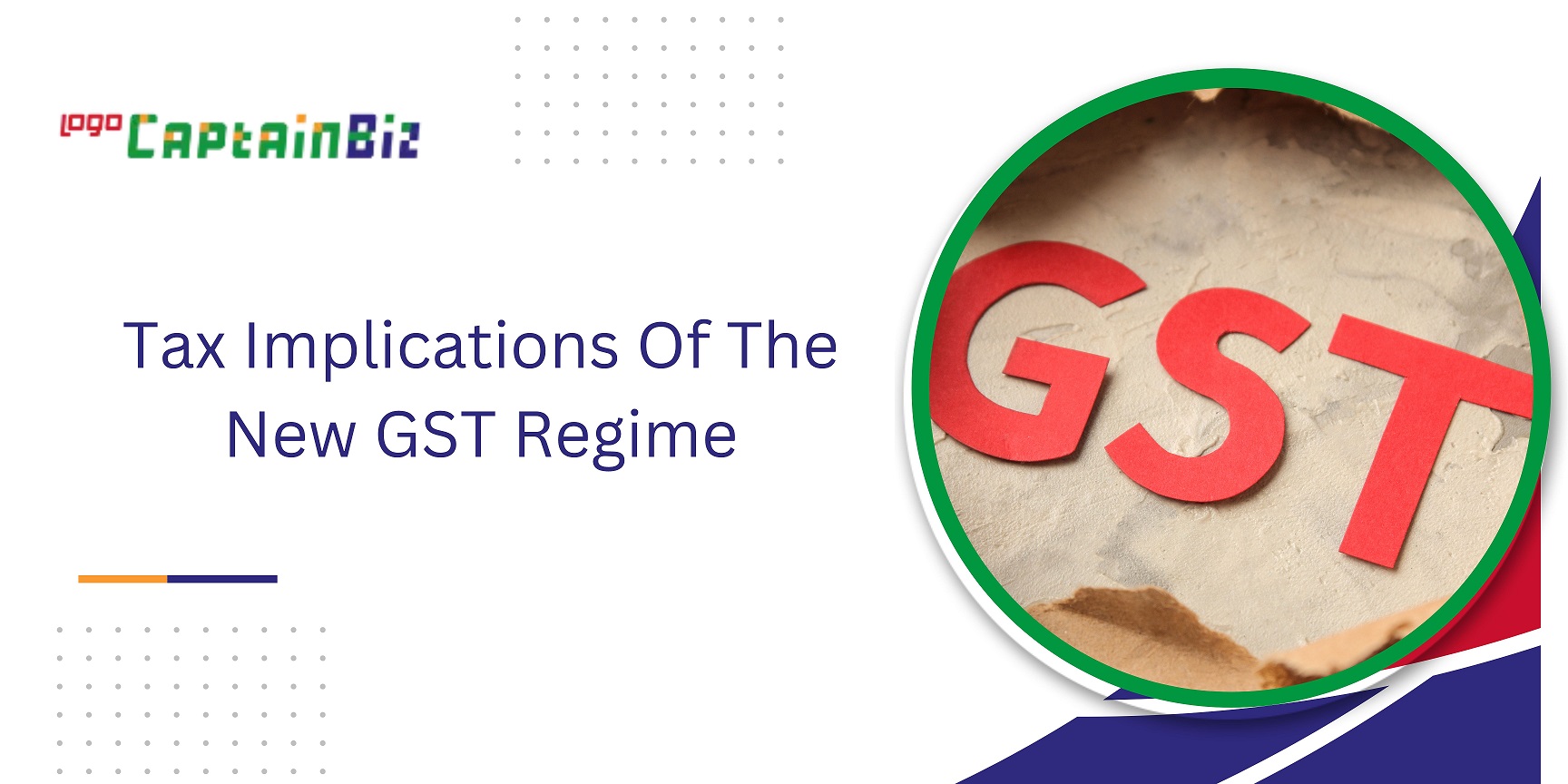 CaptainBiz: Tax Implications Of The New GST Regime