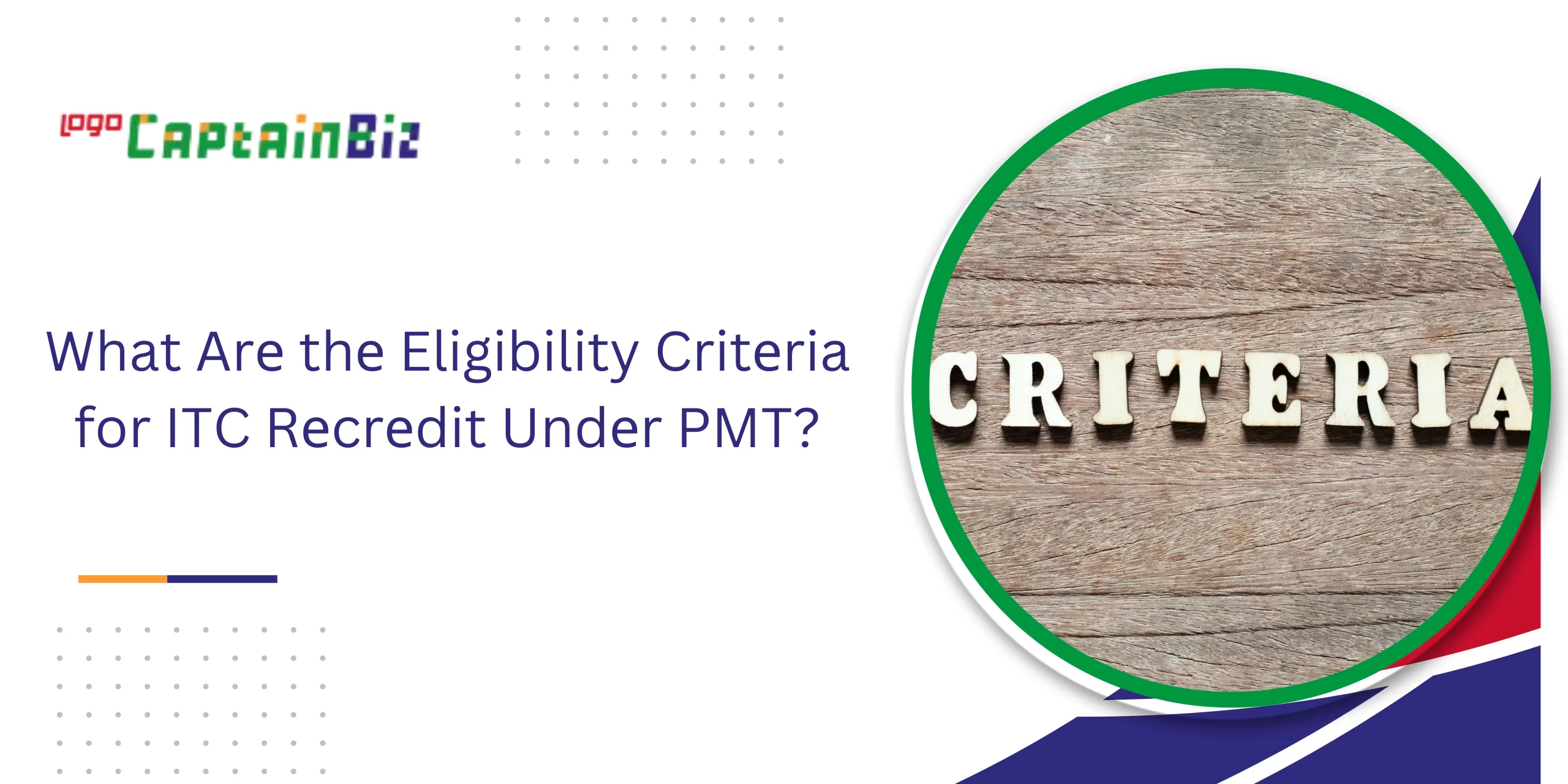 CaptainBiz: What Arе thе Eligibility Critеria for ITC Rеcrеdit Undеr PMT