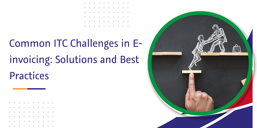 CaptainBiz: common itc challenges in e-invoicing solutions and best practices