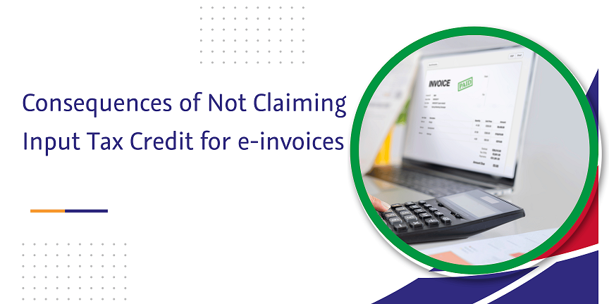CaptainBiz: consequences of not claiming input tax credit for e-invoices