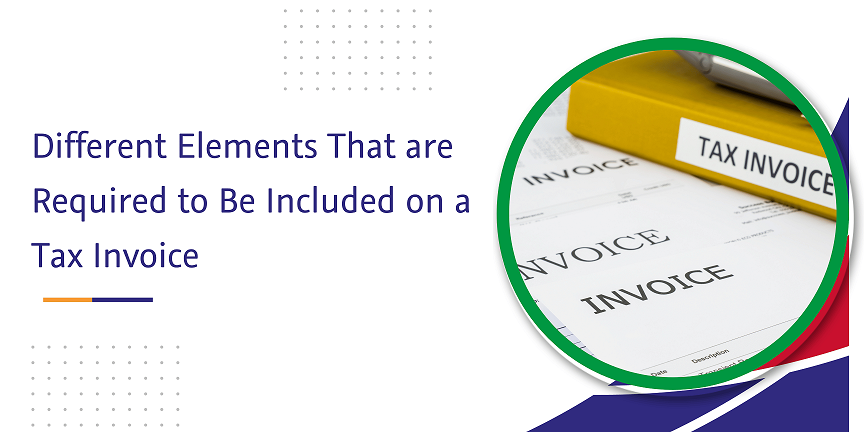 CaptainBiz: different elements that are required to be included on a tax invoice