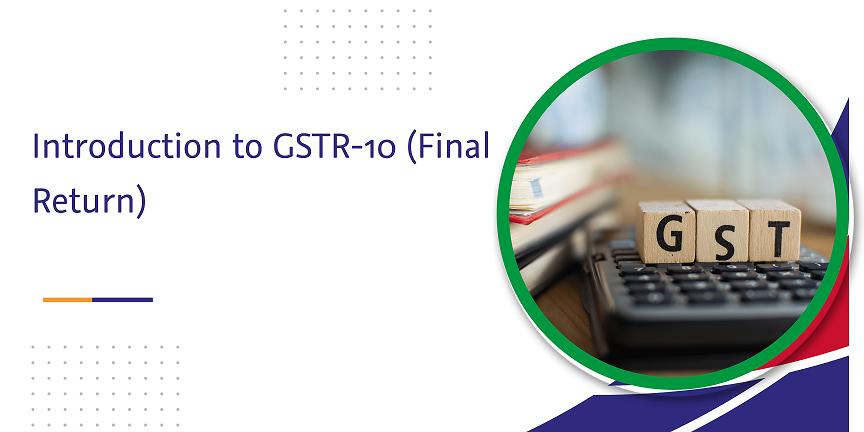 CaptainBiz: introduction to gstr-10 (final return)