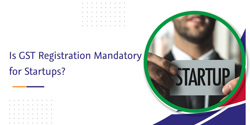 CaptainBiz: Is GST Registration Mandatory For Startups?