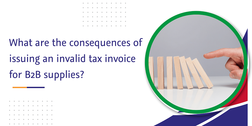 CaptainBiz: what are the consequences of issuing an invalid tax invoice for b2b supplies