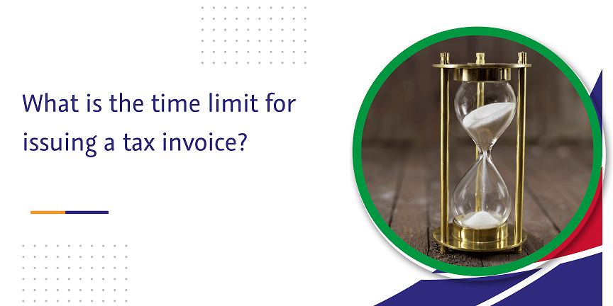 CaptainBiz: what is the time limit for issuing a tax invoice