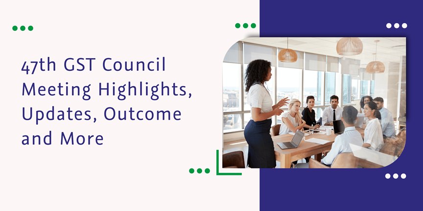 CatainBiz: 47th GST Council Meeting Highlights, Updates, Outcome and More