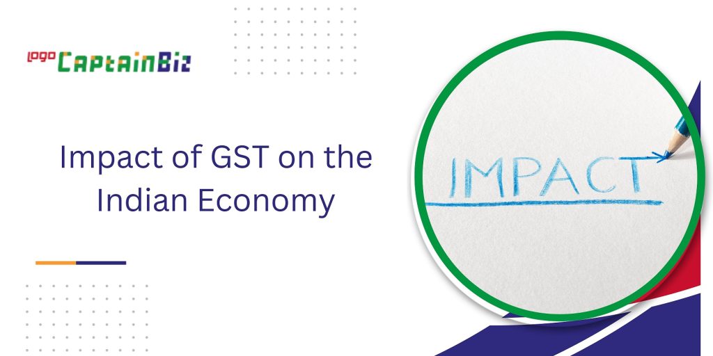 CaptainBiz: Impact of GST on the Indian Economy