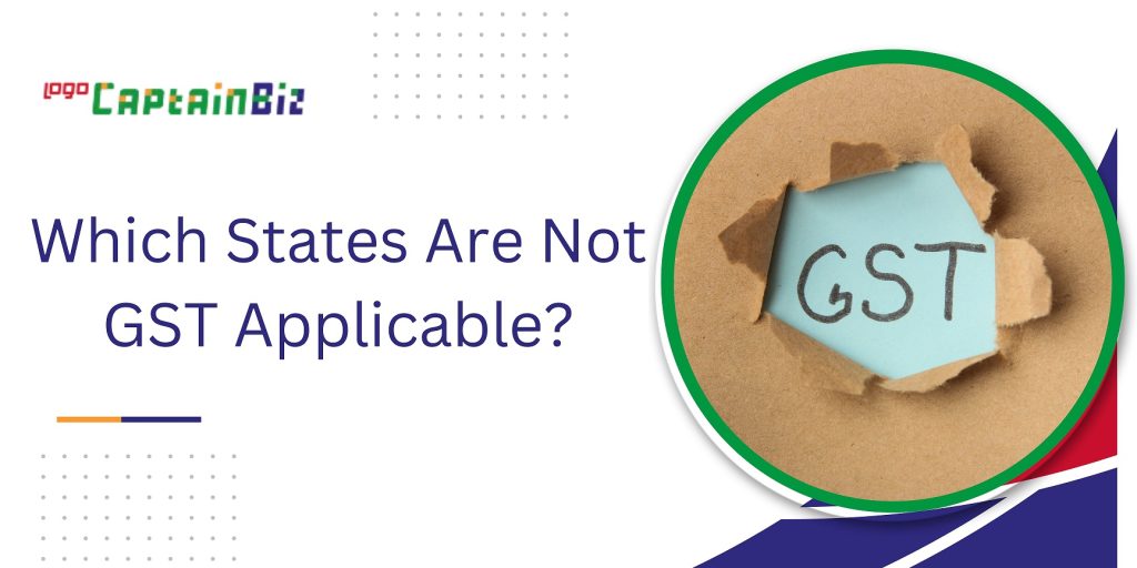 CaptainBiz: Which States Are Not GST Applicable?