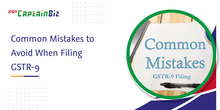 Common Mistakes to Avoid When Filing GSTR-9 | CaptainBiz