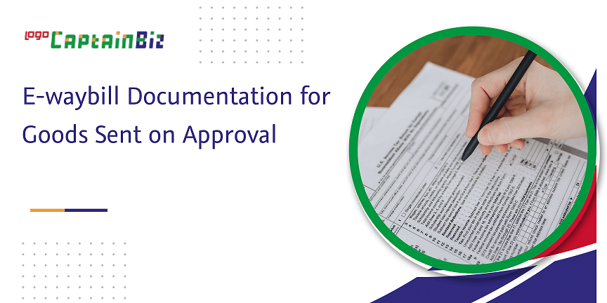 CaptainBiz: e-waybill documentation for goods sent on approval