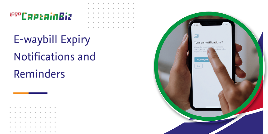 CaptainBiz: e-waybill expiry notifications and reminders