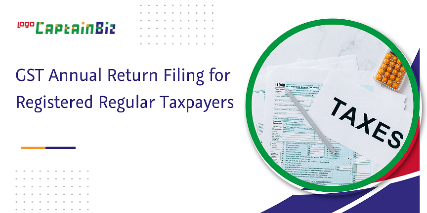 GST Annual Return Filing Guide for Taxpayers | CaptainBiz