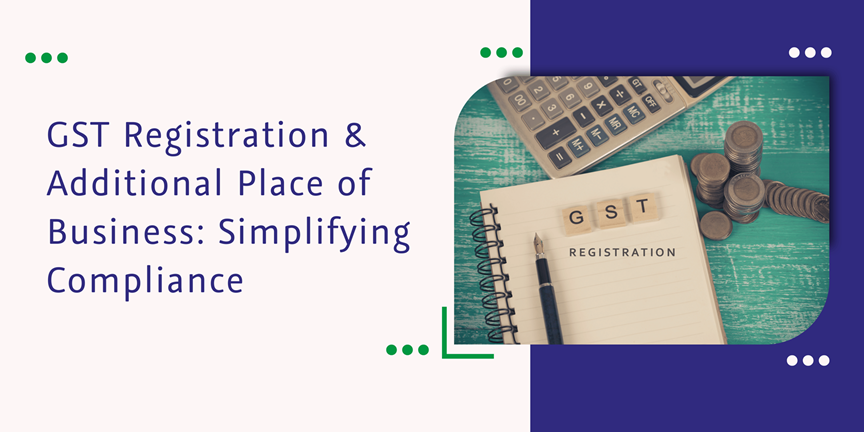 GST Registration & Additional Place of Business | CaptainBiz