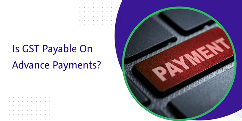Is GST Payable on Advance Payments for Goods?