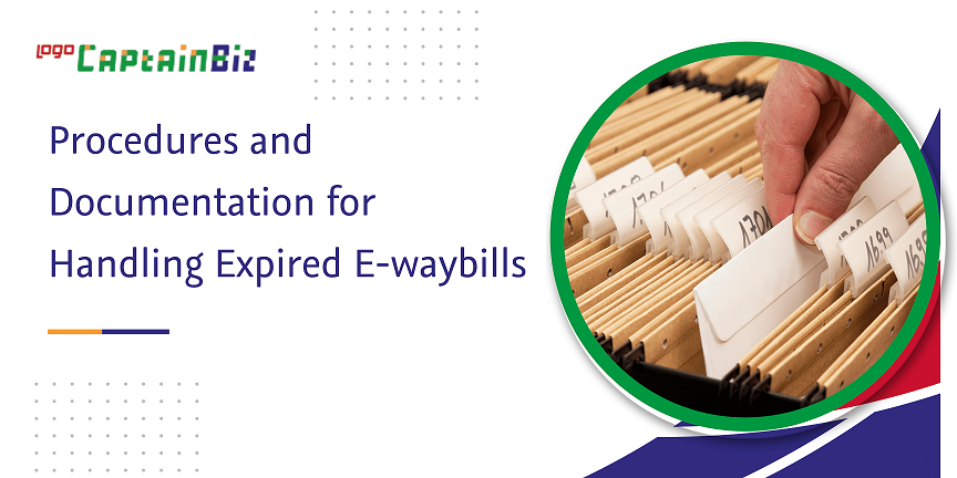 CaptainBiz: procedures and documentation for handling expired e-waybills