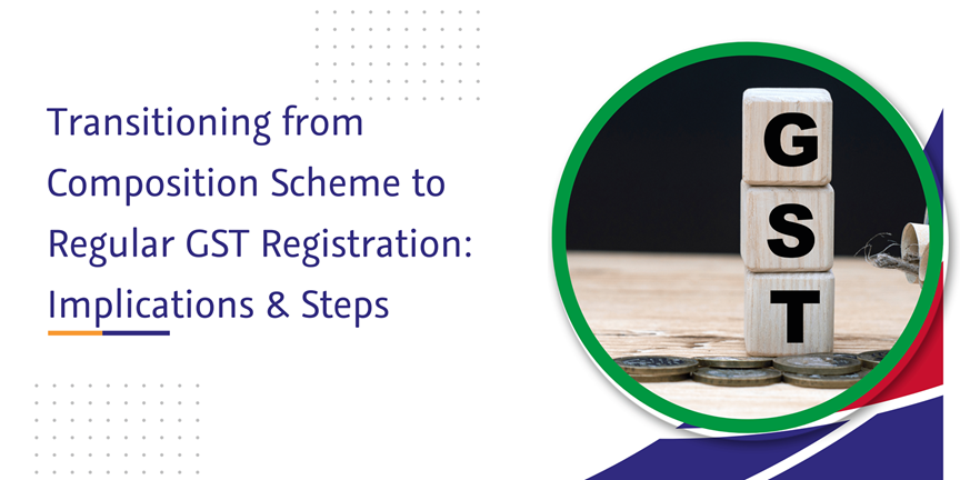 CaptainBiz: Transitioning from Composition Scheme to Regular GST Registration: Implications & Steps