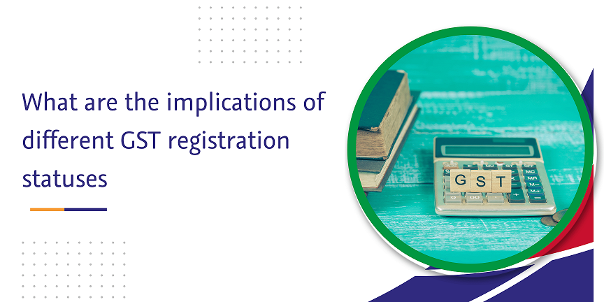 CaptainBiz: what are the implications of different gst registration statuses