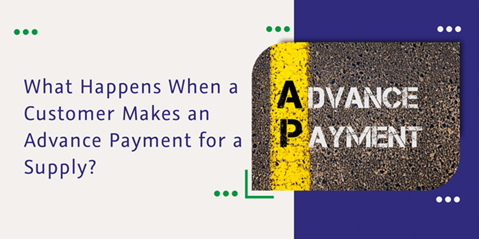 CaptainBiz: What Happens When a Customer Makes an Advance Payment for a Supply?