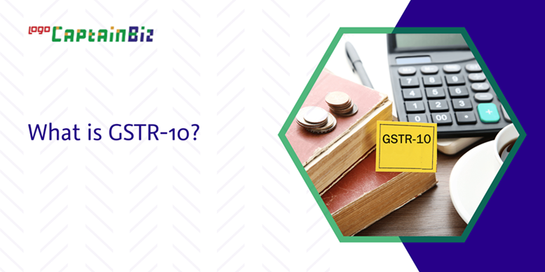 CaptainBiz: What is GSTR-10?