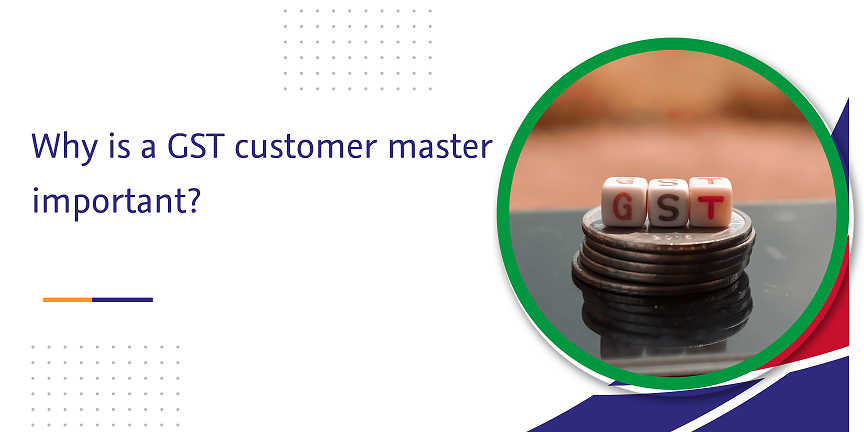 CaptainBiz: why is a gst customer master important