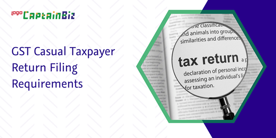 CaptainBiz: GST casual taxpayer return filing requirements