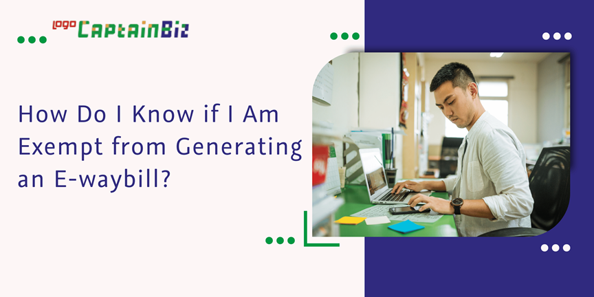 CaptainBiz: how do I know if I am exempt from generating an e-waybill?