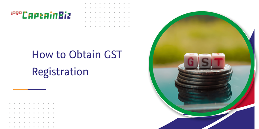 CaptainBiz: How to Obtain GST Registration