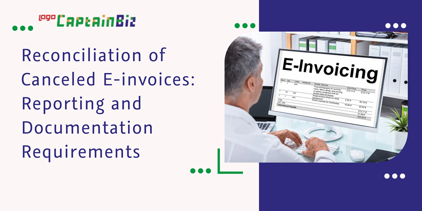 CaptainBiz: Reconciliation of Canceled E-invoices: Reporting and Documentation Requirements