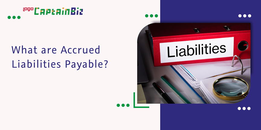 CaptainBiz: what are accrued liabilities payable?