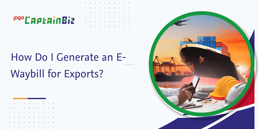 CaptainBiz: how do I generate an e-waybill for exports?