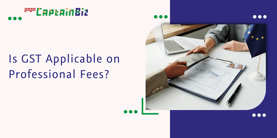 Is GST Applicable on Professional Fees? | CaptainBiz