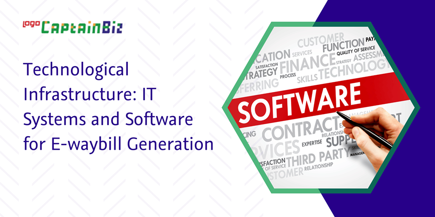 CaptainBiz: technological infrastructure: it systems and software for e-waybill generation