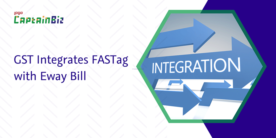 CaptainBiz: gst integrates fastag with eway bill