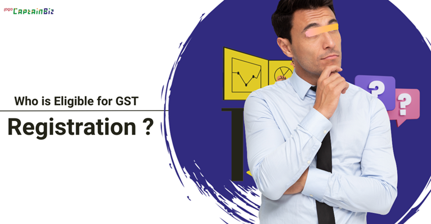 CaptainBiz: who is eligible for gst registration?