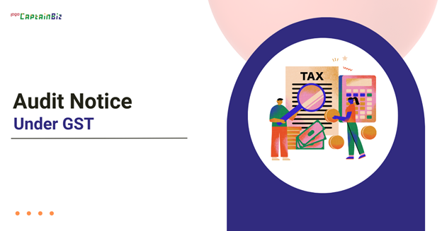 CaptainBiz: Audit Notice under GST
