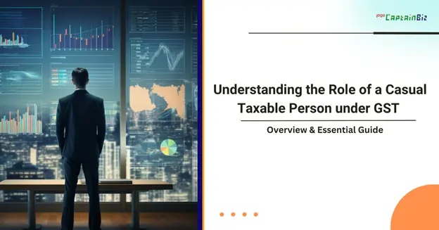 CaptainBIz: Understanding the Role of a Casual Taxable Person under GST