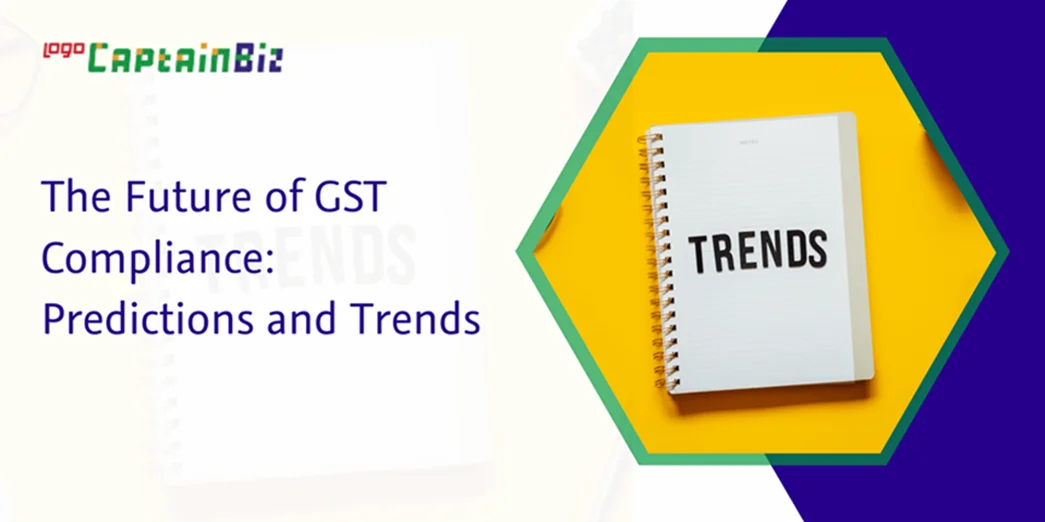 CaptainBiz: the future of gst compliance: predictions and trends