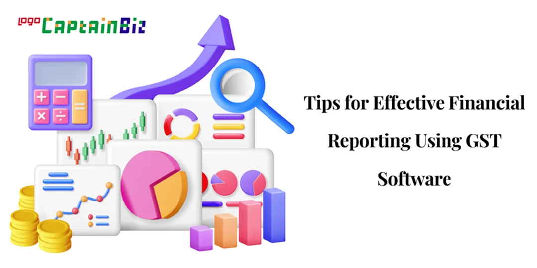 CaptainBiz: tips for effective financial reporting using gst software